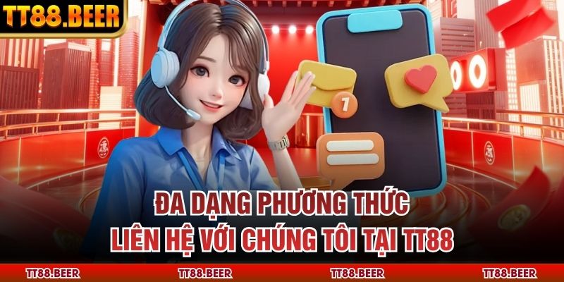 Đa dạng phương thức Liên hệ TT88 tại TT88